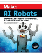 Make: AI Robots (Create Amazin g  Robots with Artificial Int) - Humanitas