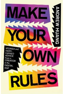 Make Your Own Rules : Stories from a Creator in the Digital Age - Humanitas