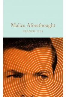 Malice Aforethought  (Macmillan Collector's Library) - Humanitas