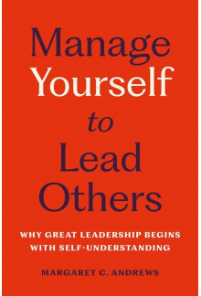 Manage Yourself to Lead Others : Why Great Leadership Begins - Humanitas