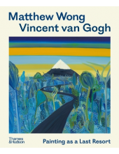 Matthew Wong - Vincent van Gogh: Painting as a Last Resort - Humanitas