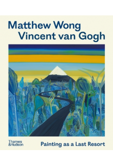 Matthew Wong - Vincent van Gogh: Painting as a Last Resort - Humanitas