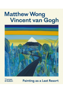 Matthew Wong - Vincent van Gog h: Painting as a Last Resort - Humanitas