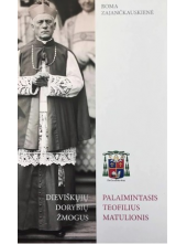 Dieviškųjų dorybių žmogus. Palaimintasis Teofilius Matulionis - Humanitas