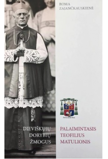 Dieviškųjų dorybių žmogus. Palaimintasis Teofilius Matulionis - Humanitas