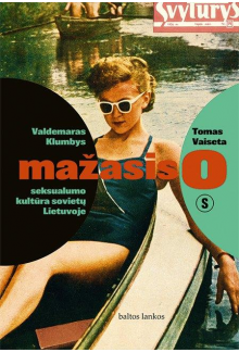 Mažasis o: seksualumo kultūra sovietų Lietuvoje - Humanitas