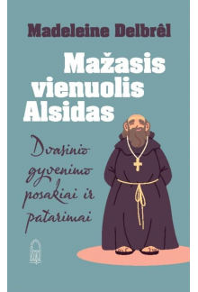 Mažasis vienuolis Alsidas Dvasinio gyvenimo posakai ir patarimai - Humanitas