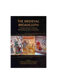 The Medieval Broadcloth: Chang ing Trends in Fashions, Manufa - Humanitas
