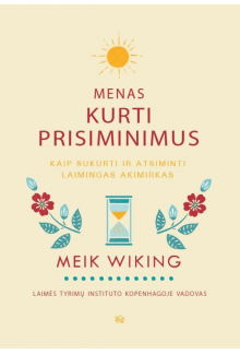 Menas kurti prisiminimus. Kaipsusikurti ir atsiminti laimin - Humanitas