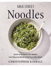 Milk Street Noodles: Secrets to the World’s Best Noodles, from Fettuccine Alfredo to Pad Thai to Miso Ramen - Humanitas