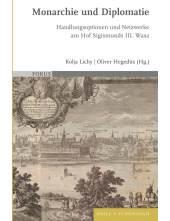Monarchie und Diplomatie: Handlungsoptionen und Netzwerke am Hof Sigismunds III. Wasa - Humanitas