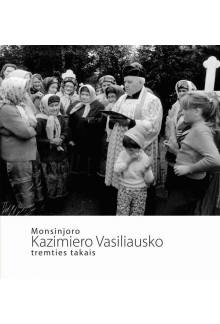 Monsinjoro Kazimiero Vasiliaus ko tremties takais - Humanitas