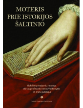 Moteris prie istorijos šaltinio. Mokslinių straipsnių rinkinys, skirtas profesorės Irenos Valikonytės 75 metų jubiliejui - Humanitas