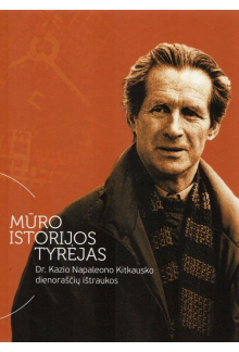 Mūro istorijos tyrėjas. Dr. Kazio Napaleono Kitkausko dienoraščių ištraukos - Humanitas