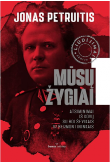 Mūsų žygiai 1 dalis: Atsiminimai iš kovų su bolševikais - Humanitas