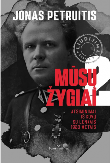 Mūsų žygiai 2 dalis: Atsiminimai iš kovų su lenkais 1920 m. - Humanitas