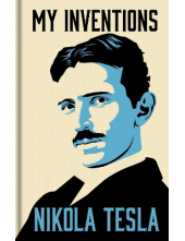 My Inventions: The Autobiography of Nikola Tesla - Humanitas
