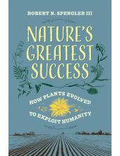 Nature's Greatest Success: How Plants Evolved to Exploit Huma - Humanitas