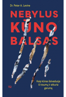 Nebylus kūno balsas. Kaip kūnas išsivaduoja iš traumų ir atkuria gerumą - Humanitas