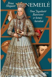 Nemeilė. Ona Jogailaitė-Batorienė ir keturi karaliai - Humanitas