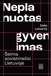 Neplanuotas gyvenimas: šeima sovietmečio Lietuvoje - Humanitas