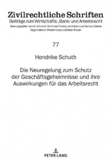 Die Neuregelung zum Schutz der Geschaeftsgeheimnisse und ihre Auswirkungen fuer das Arbeitsrecht - Humanitas