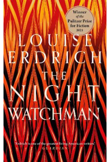 The Night Watchman. Winner of the Pulitzer Prize for Fiction 2021 - Humanitas