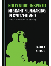 Nollywood-Inspired Migrant Filmmaking in Switzerland: Practice, Performance and Meaning - Humanitas