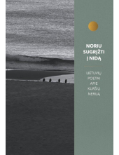 Noriu sugrįžti į Nidą. Lietuvių  poetai apie Kuršių Neriją - Humanitas