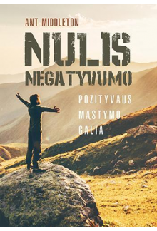 Nulis negatyvumo. Pozityvaus mąstymo galia - Humanitas