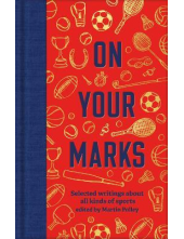 On Your Marks : Selected Writi ngs about all kinds of sports Humanitas