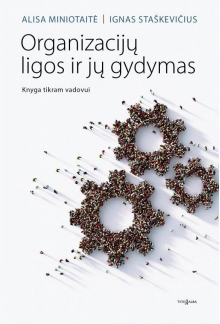 Organizacijų ligos ir jų gydymas. Knyga tikram vadovui - Humanitas