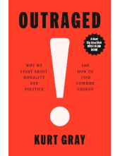 Ourtraged: Why We Fight About Morality and Politics - Humanitas