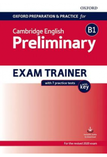 Oxford Preparation and Practice for Cambridge English: B1 Preliminary Exam Trainer with Key: Preparing students for the Cambridge English B1 Preliminary exam. - Humanitas