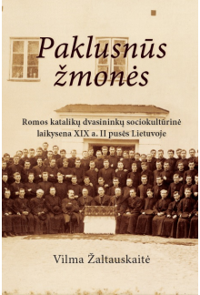 Paklusnūs  žmonės. Romos katalikų dvasininkų sociokultūrinė laikysena XIX a. II pusės Lietuvoje - Humanitas