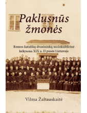 Paklusnūs  žmonės. Romos katalikų dvasininkų sociokultūrinė laikysena XIX a. II pusės Lietuvoje - Humanitas