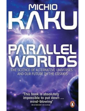 Parallel Worlds: The Science o f Alternative Universes and Ou - Humanitas