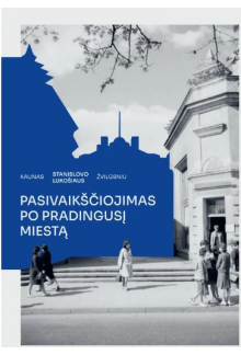 Kaunas Stanislovo Lukošiaus žvilgsniu: pasivaikščiojimas po pradingusį miestą - Humanitas