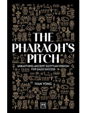 The Pharaoh's Pitch : Unearthi ng ancient Egyptian wisdom of - Humanitas