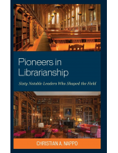 Pioneers in Librarianship: Sixty Notable Leaders Who Shaped the Field - Humanitas