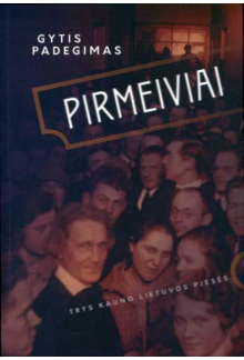 Pirmeiviai. Trys Kauno Lietuvo s pjesės - Humanitas