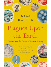 Plagues Upon the Earth: Diseas e and the Course of Human Hist - Humanitas