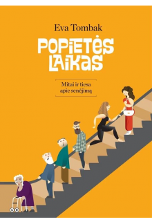 Popietės laikas. Mitai ir ties a apie senėjimą - Humanitas