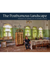 The Posthumous Landscape: Remn ants of Jewish Life in Eastern - Humanitas