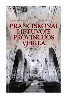 Pranciškonai Lietuvoje provincijos veikla XVII-XIX a. - Humanitas