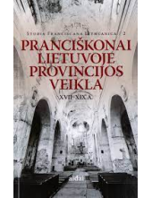 Pranciškonai Lietuvoje provincijos veikla XVII-XIX a. - Humanitas