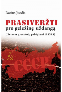 Prasiveržti pro geležinę uždangą (Lietuvos gyventojų pabėgimai iš SSRS) - Humanitas