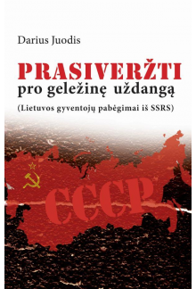 Prasiveržti pro geležinę uždan gą (Lietuvos gyventojų pabėgim - Humanitas