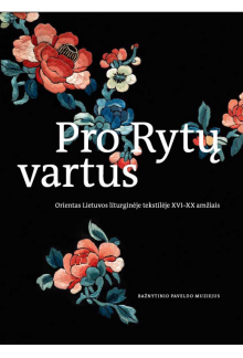 Pro Rytų vartus. Orientas Liet uvos liturginėje tekstilėje - Humanitas