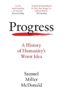 Progress: A History of Humanity's Worst Idea - Humanitas